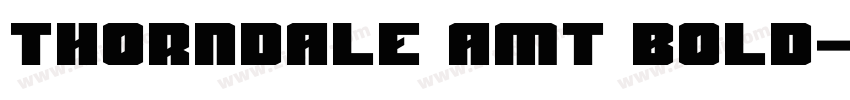 Thorndale AMT Bold字体转换 Thorndale AMT Bold字体转换